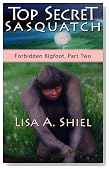 Top Secret Sasquatch: Exposing the True Nature of Bigfoot and Its Controversial Connections to UFOs, the Fossil Record, and Human History (Forbidden Bigfoot, Part Two)