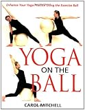 Yoga on the Ball: Enhance Your Yoga Practice Using the Exercise Ball Reviews