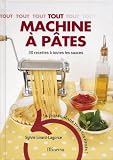 Tout machine à pâtes : 30 Recettes à toutes les sauces