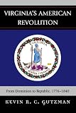 Virginia's American Revolution: From Dominion to Republic, 1776-1840