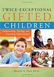Twice-Exceptional Gifted Children: Understanding, Teaching, and Counseling Gifted Students