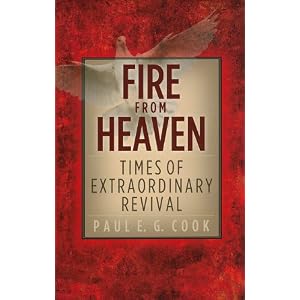 Fire from Heaven: Times of Extraordinary Revival by Paul Cook