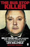 The bus stop killer : Milly Dowler, her murder and the full story of the sadistic serial killer Levi Bellfield