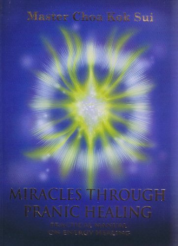 Miracles Through Pranic Healing (Latest Edition) (Practical Manual on Energy Healing, Pranic Healing), by Master Choa Kok Sui