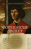 Copernicus' Secret: How the Scientific Revolution Began