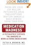 Medication Madness: A Psychiatrist Exposes the Dangers of Mood-Altering Medications