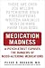 Medication Madness: A Psychiatrist Exposes the Dangers of Mood-Altering Medications