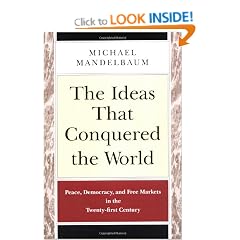 The Ideas That Conquered the World: Peace, Democracy and Free Markets in the Twenty-first Century