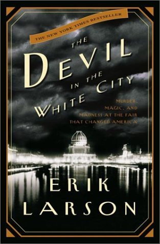 The Devil in the White City: Murder, Magic, and Madness at the Fair That Changed America Hardcover - February 11, 2003