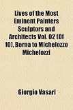 Lives of the Most Eminent Painters Sculptors and Architects Vol. 02 (Of 10), Berna to Michelozzo Michelozzi