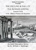 THE DECLINE & FALL OF THE ROMAN EMPIRE. LECTURE 1 OF 6. 1776: GIBBON FRAMES THE QUESTION