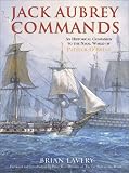 Jack Aubrey Commands: An Historical Companion to the Naval World of Patrick O'Brian