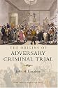 The Origins of Adversary Criminal Trial (Oxford Studies in Modern Legal History)