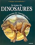 Au temps des dinosaures : Partez � la rencontre des 