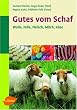 Gerhard Fischer - Gutes vom Schaf. Wolle, Leder, Fleisch, Milch, Käse