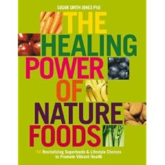 The Healing Power Of Nature Foods: 50 Revitalizing Superfoods And Lifestyle Choices To Promote Vibrant Health, Volume I