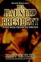 The Haunted President (Haunted Illinois)