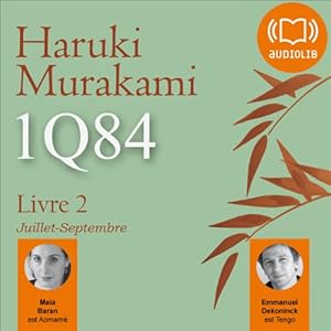 1Q84 - Livre 2, Juillet-Septembre | Livre audio Auteur(s) : Haruki Murakami Narrateur(s) : Maia Baran, Emmanuel Dekoninck