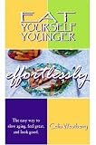 Eat Yourself Younger Effortlessly: The easy way to slow aging, feel great, and look good.