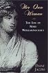 Her Own Woman: The Life of Mary Wollstonecraft: The Life of Mary Wollstonecraft