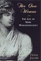 Her Own Woman: The Life of Mary Wollstonecraft: The Life of Mary Wollstonecraft