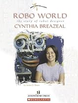 Robo World: The Story of Robot Designer Cynthia Breazeal (Women's Adventures in Science (Children's Press)) Robo World: The Story of Robot Designer Cynthia Breazeal (Women's Adventures in Science (Children's Press))