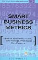 Smart Business Metrics: Measure What Really Counts & Manage What Makes The Difference (Financial Times Series)