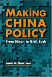 Making China Policy: From Nixon To G. W. Bush