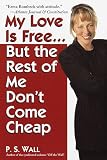 My Love Is Free...But the Rest of Me Dont Come Cheap