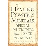 HealingPowerofMinerals,SpecialNutrients,andTraceElements(TheHealingPower)