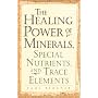 Healing Power of Minerals, Special Nutrients, and Trace Elements (The Healing Power)