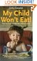 My Child Won't Eat!: How to Enjoy Mealtimes Without Worry