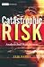 Catastrophic Risk: Analysis and Management (The Wiley Finance Series)