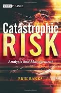Catastrophic Risk: Analysis and Management (The Wiley Finance Series)