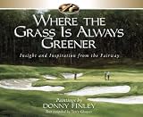 Where the Grass Is Always Greener: Insight and Inspiration from the Fairway