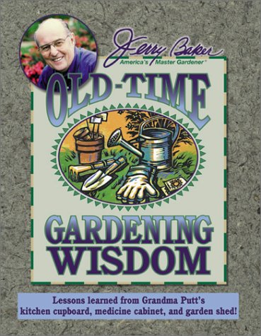 Jerry Baker's Old-Time Gardening Wisdom: Lessons Learned from Grandma Putt's Kitchen Cupboard, Medicine Cabinet, and Garden Shed! (Jerry Baker's Good Gardening series)