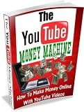 The YouTube Money Machine- How To Make Money Online With YouTube
