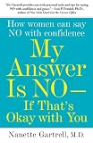 My Answer is No . . . If That's Okay with You: How Women Can Say No with Confidence