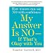 My Answer is No . . . If That's Okay with You: How Women Can Say No with Confidence