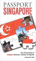 Passport Singapore: Your Pocket Guide to Singaporean Business, Customs & Etiquette (Passport to the World)
