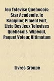 Jeu Televise Quebecois: Star Academie, Le Banquier, Piment Fort, Liste Des Jeux Televises Quebecois, Wipeout, Paquet Voleur, Ultimatum-