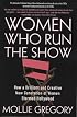 Women Who Run the Show: How a Brilliant and Creative New Generation of Women Stormed Hollywood