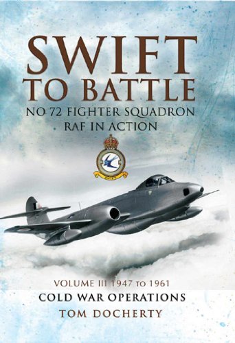 Swift to Battle: 72 Fighter Squadron RAF in Action: Volume 3: 1947 to 1961