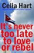 It's Never Too Late to Love or Rebel