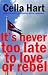 It's Never Too Late to Love or Rebel