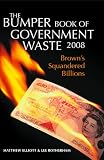 The Bumper Book of Government Waste 2008: Browns Squandered Billions