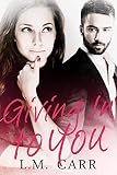 Giving In To You: The Giving Trilogy: Book 1 (Volume 1)