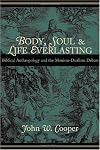 Body, Soul and Life Everlasting: Biblical Anthropology and the Monism-dualism Debate