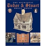 The Authentic Tudor and Stuart Dolls' House