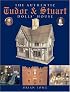 The Authentic Tudor & Stuart Dolls' House